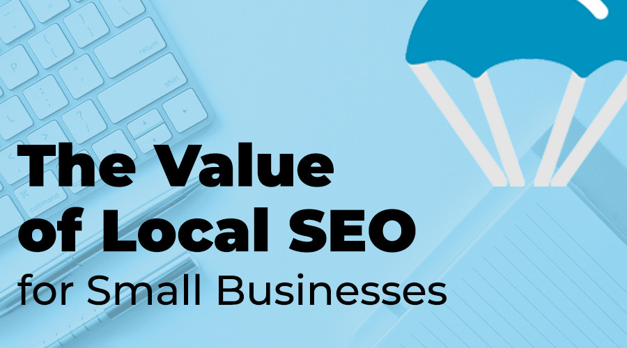 The Value of LOCAL SEO For Small Business